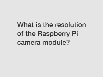 What is the resolution of the Raspberry Pi camera module?
