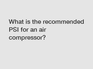 What is the recommended PSI for an air compressor?