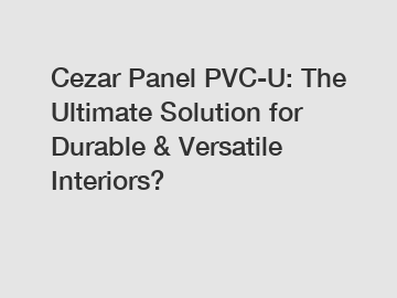 Cezar Panel PVC-U: The Ultimate Solution for Durable & Versatile Interiors?