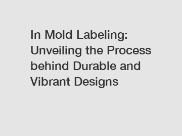 In Mold Labeling: Unveiling the Process behind Durable and Vibrant Designs