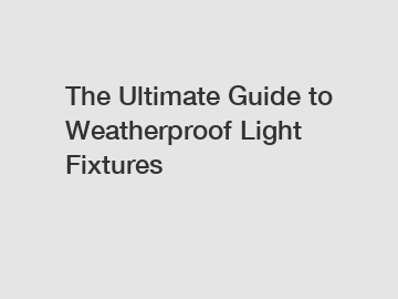The Ultimate Guide to Weatherproof Light Fixtures
