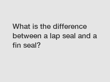 What is the difference between a lap seal and a fin seal?