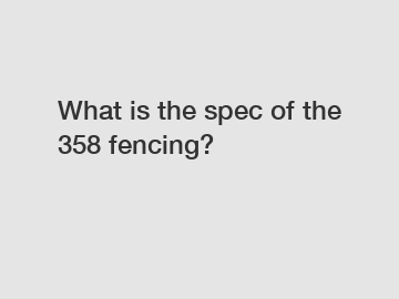 What is the spec of the 358 fencing?