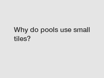 Why do pools use small tiles?