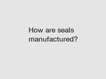 How are seals manufactured?