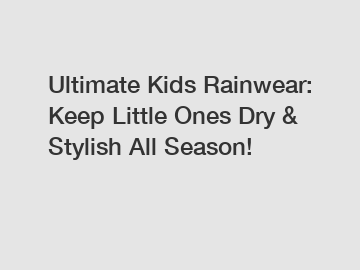 Ultimate Kids Rainwear: Keep Little Ones Dry & Stylish All Season!