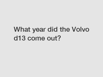 What year did the Volvo d13 come out?